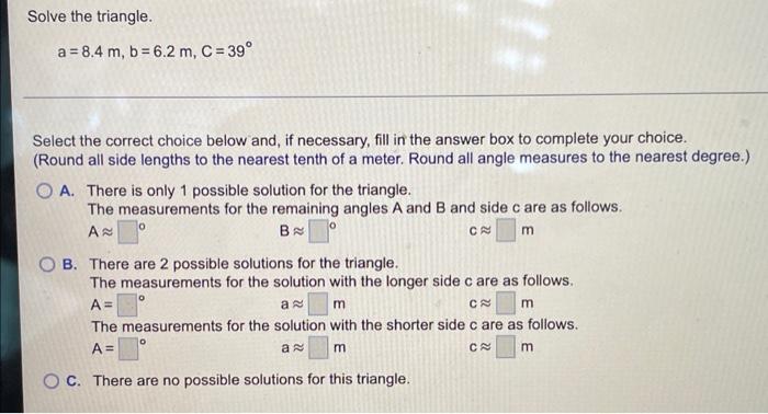Solve The Triangle A 8 4 M B 6 2 M C 39 Select The Correct Choice Below And If Necessary Fill In The Answer B 1