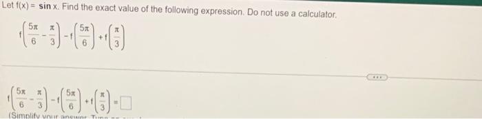 Let F X Sin X Find The Exact Value Of The Following Expression Do Not Use A Calculator 0 5x 5x 5x 3 6 0 1