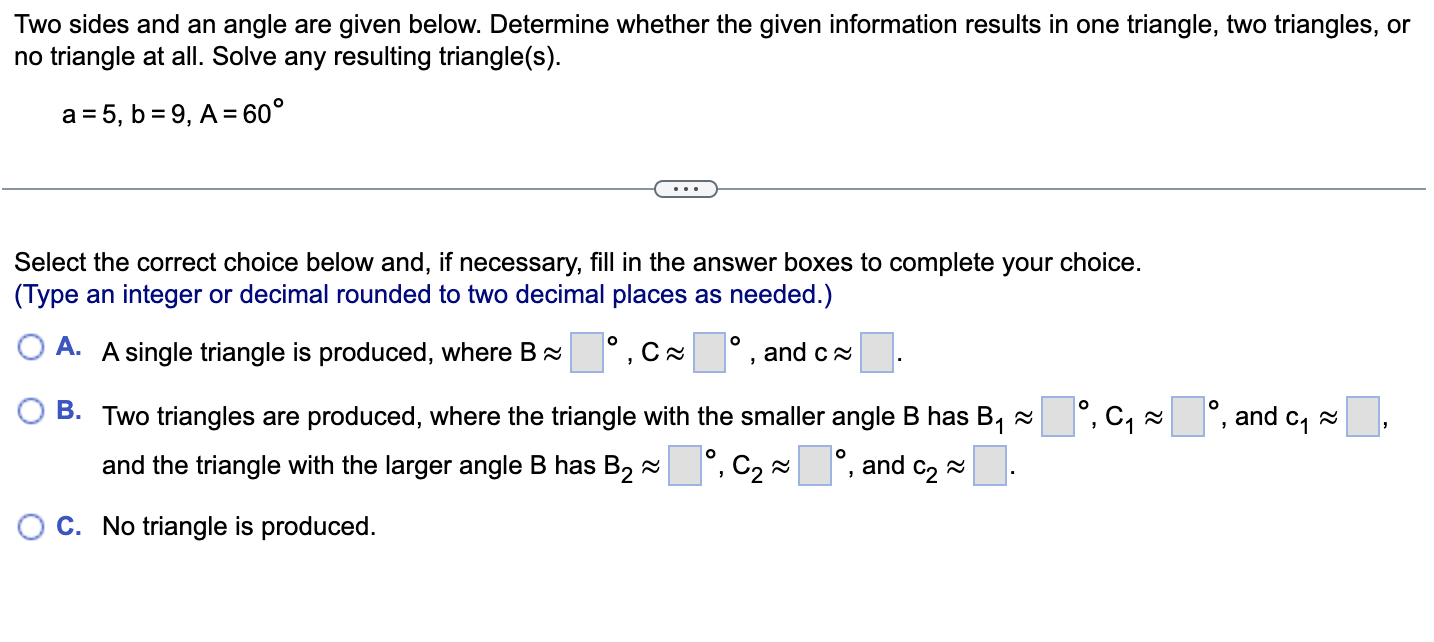 Two Sides And An Angle Are Given Below Determine Whether The Given Information Results In One Triangle Two Triangles 1