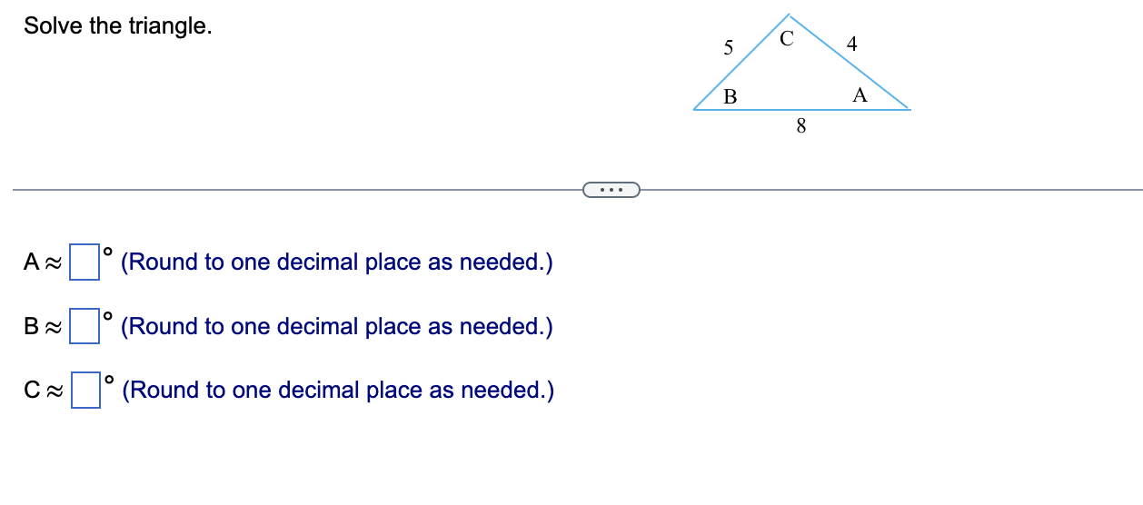 Solve The Triangle A B C O O O Round To One Decimal Place As Needed Round To One Decimal Place As Needed Roun 1