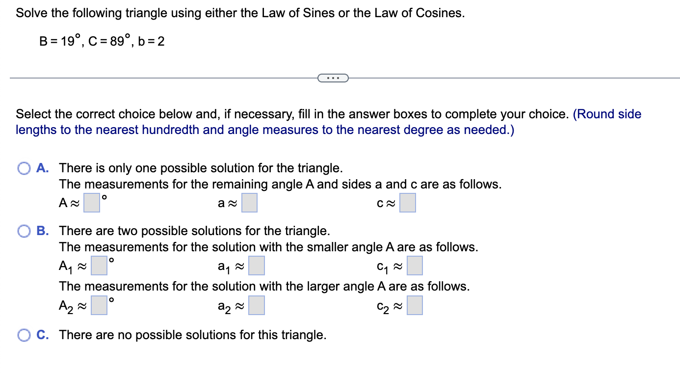 Solve The Following Triangle Using Either The Law Of Sines Or The Law Of Cosines B 19 C 89 B 2 Select The Corre 1