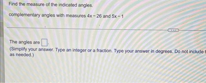 Find The Measure Of The Indicated Angles Complementary Angles With Measures 4x 26 And 5x 1 The Angles Are Simplify Y 1
