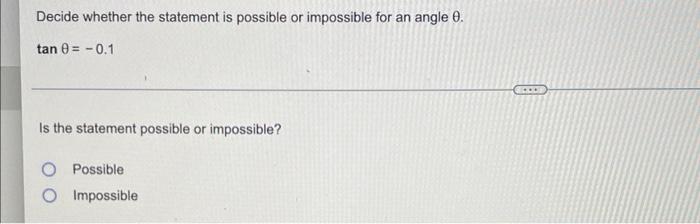 Decide Whether The Statement Is Possible Or Impossible For An Angle 0 Tan 0 0 1 Is The Statement Possible Or Impossib 1