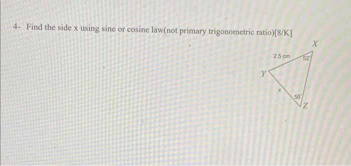 4 Find The Side X Using Sine Or Cosine Law Not Primary Trigonometric Ratio 8 K Y 2 5 Cm 55 Z X 1