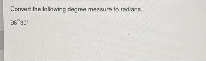 Convert The Following Degree Measure To Radians 98 30 1