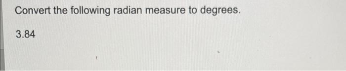 Convert The Following Radian Measure To Degrees 3 84 1