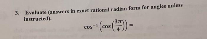 3 Evaluate Answers In Exact Rational Radian Form For Angles Unless Instructed Cos 377 Cos 1