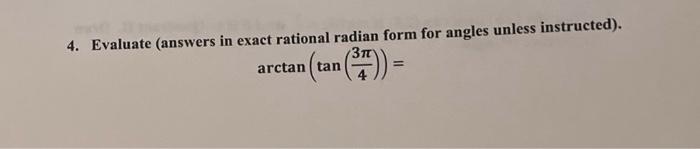 4 Evaluate Answers In Exact Rational Radian Form For Angles Unless Instructed Tan 37 Arctan Tan 1