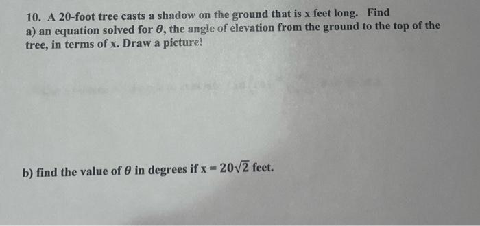 10 A 20 Foot Tree Casts A Shadow On The Ground That Is X Feet Long Find A An Equation Solved For 8 The Angle Of Elev 1