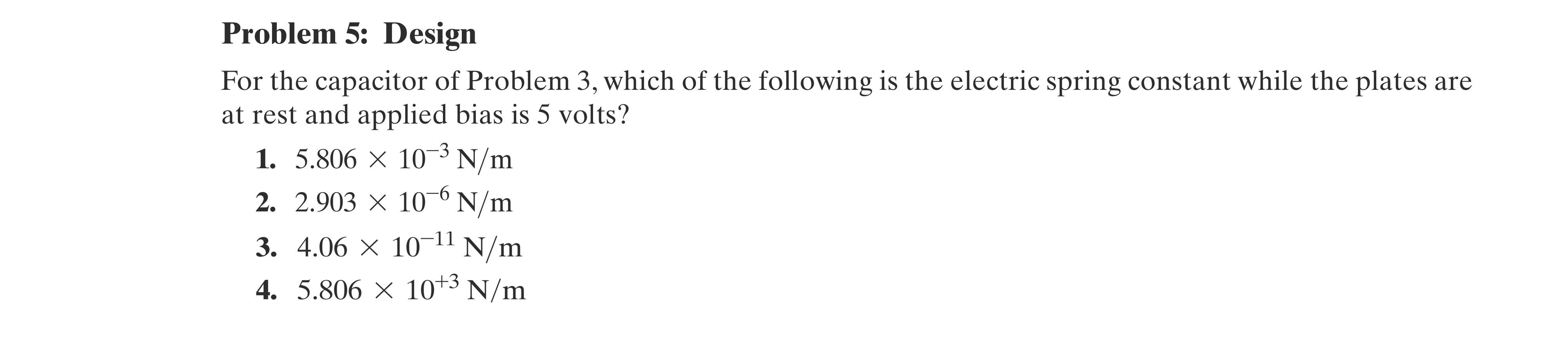 Problem 5 Design For The Capacitor Of Problem 3 Which Of The Following Is The Electric Spring Constant While The Plate 1
