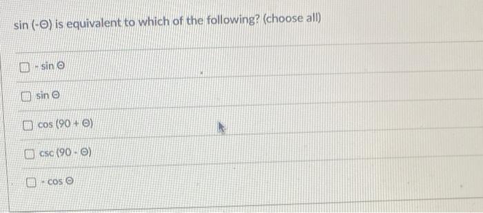 Sin O Is Equivalent To Which Of The Following Choose All Sin O Sin Cos 90 8 Csc 90 0 Cos 2 Sec X Sin 2x 1