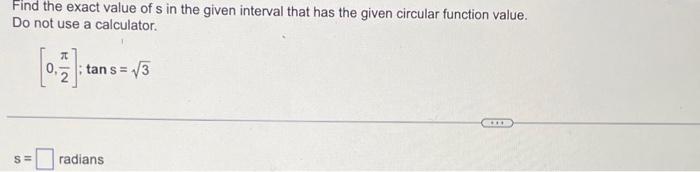 Find The Exact Value Of S In The Given Interval That Has The Given Circular Function Value Do Not Use A Calculator S 1