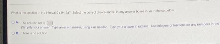 What Is The Solution In The Interval 050 2x Select The Correct Choice And Fill In Any Answer Boxes In Your Choice Below 1
