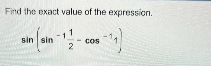 Find The Exact Value Of The Expression 1 Sin Sin 1 2 Cos 1