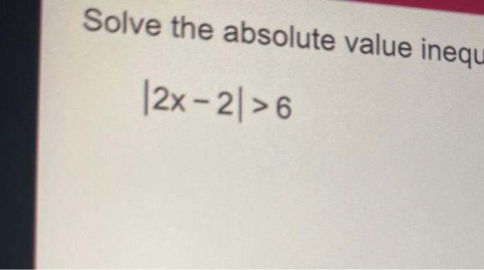 Solve The Absolute Value Inequ 2x 2 6 1