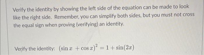 Verify The Identity By Showing The Left Side Of The Equation Can Be Made To Look Like The Right Side Remember You Can 1