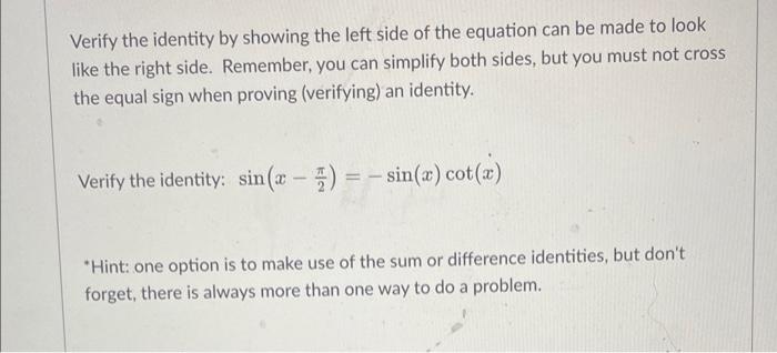 Verify The Identity By Showing The Left Side Of The Equation Can Be Made To Look Like The Right Side Remember You Can 1