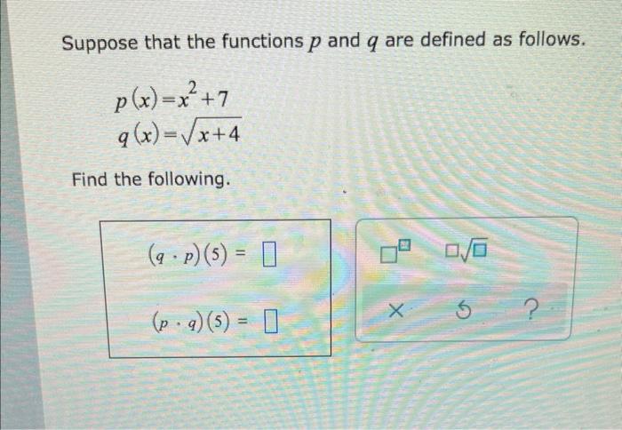 Suppose That The Functions P And Q Are Defined As Follows P X X 7 G X X 4 Find The Following 9 P 5 P 9 5 1