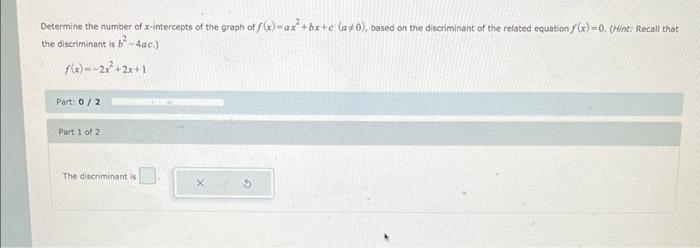 Determine The Number Of X Intercepts Of The Graph Of F X Ax Bx C A40 Based On The Discriminant Of The Related Equat 1