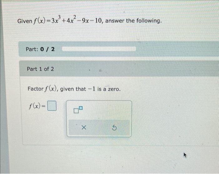 Given F X 3x 4x 9x 10 Answer The Following Part 0 2 Part 1 Of 2 Factor F X Given That 1 Is A Zero X 1