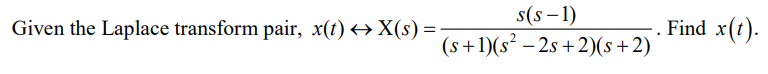 S S 1 Given The Laplace Transform Pair X T X S Find X T S 1 S 2s 2 S 2 1