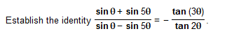 Establish The Identity Sin 0 Sin 50 Sin 0 Sin 50 Tan 30 Tan 20 1