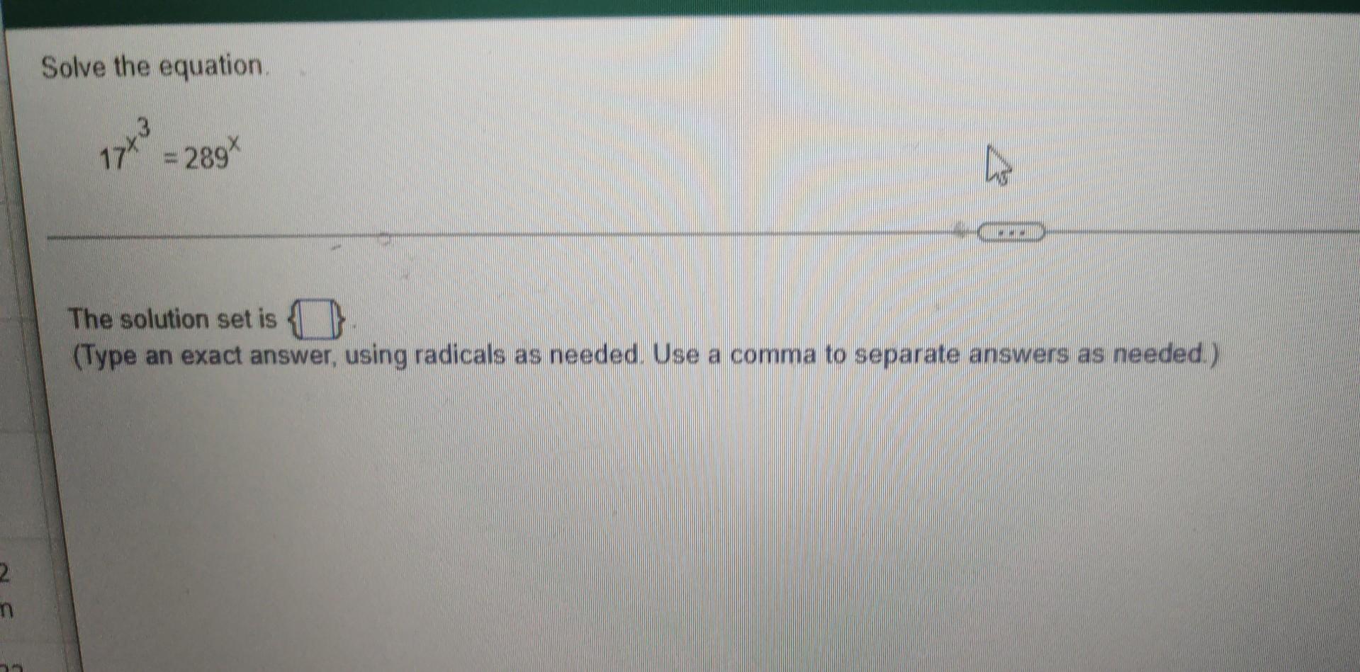 2 N Solve The Equation 289x The Solution Set Is Type An Exact Answer Using Radicals As Needed Use A Comma To 1