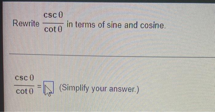 Rewrite Csc Cot F Csc Cot In Terms Of Sine And Cosine Simplify Your Answer 1