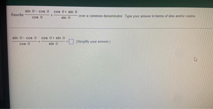 Rewrite Sin 0 Cos 0 Cos 0 Sin 0 Cos 0 Cos Cos 0 Sin 0 Sin 0 Cos 0 Sin 0 Sin 0 Over A Common Denominator Type You 1