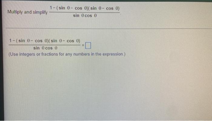 Multiply And Simplify 1 Sin 0 Cos 0 Sin 0 Cos 0 Sin 0 Cos 0 1 Sin 0 Cos 0 Sin 0 Cos 0 Sin 0 Cos 0 Use Integ 1