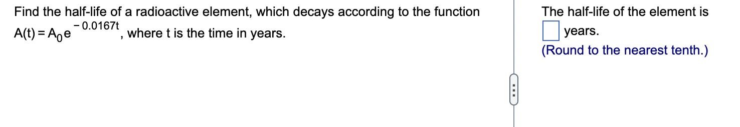 Find The Half Life Of A Radioactive Element Which Decays According To The Function 0 0167t A T Ae Where T Is The Ti 1