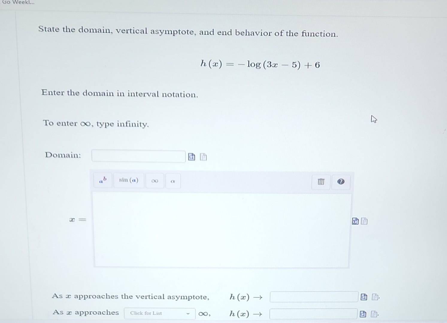 Go Weekl State The Domain Vertical Asymptote And End Behavior Of The Function Enter The Domain In Interval Notatio 1