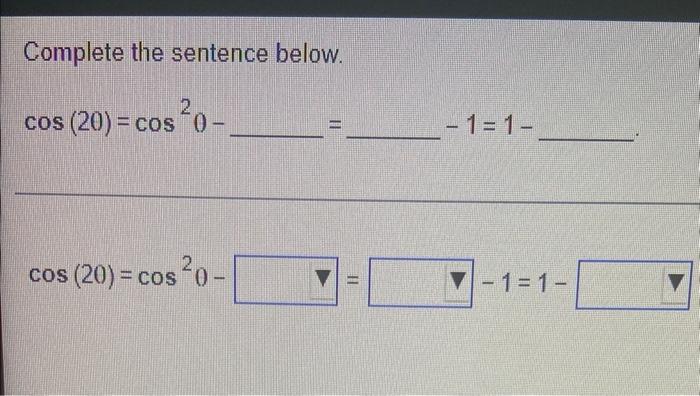 Complete The Sentence Below 2 Cos 20 Cos 0 Cos 20 Cos 0 Ii 1 1 1 1 1