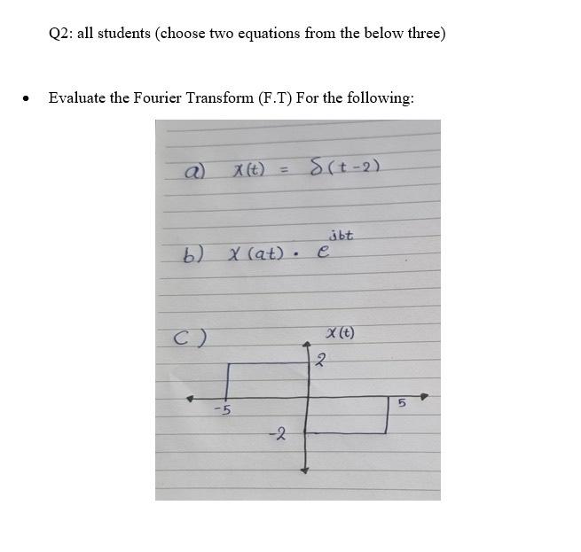 Q2 All Students Choose Two Equations From The Below Three Evaluate The Fourier Transform F T For The Following X 1