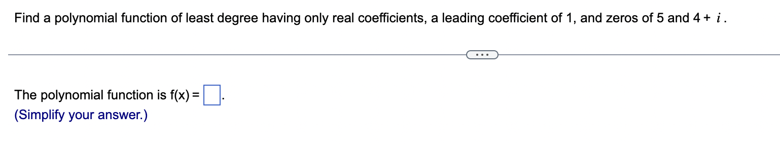 Find A Polynomial Function Of Least Degree Having Only Real Coefficients A Leading Coefficient Of 1 And Zeros Of 5 And 1