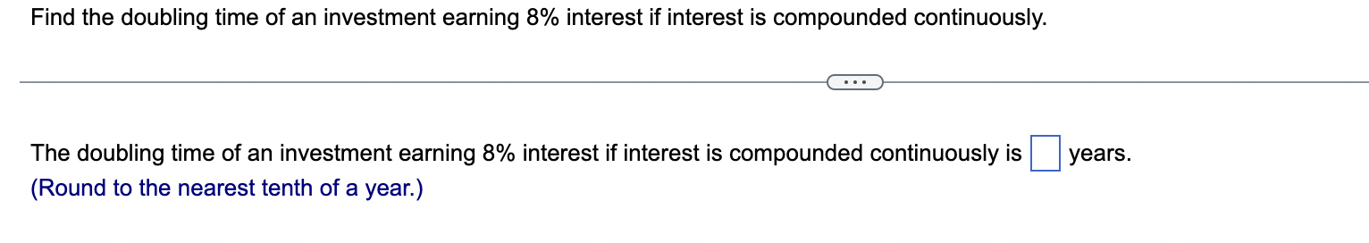 Find The Doubling Time Of An Investment Earning 8 Interest If Interest Is Compounded Continuously The Doubling Time Of 1
