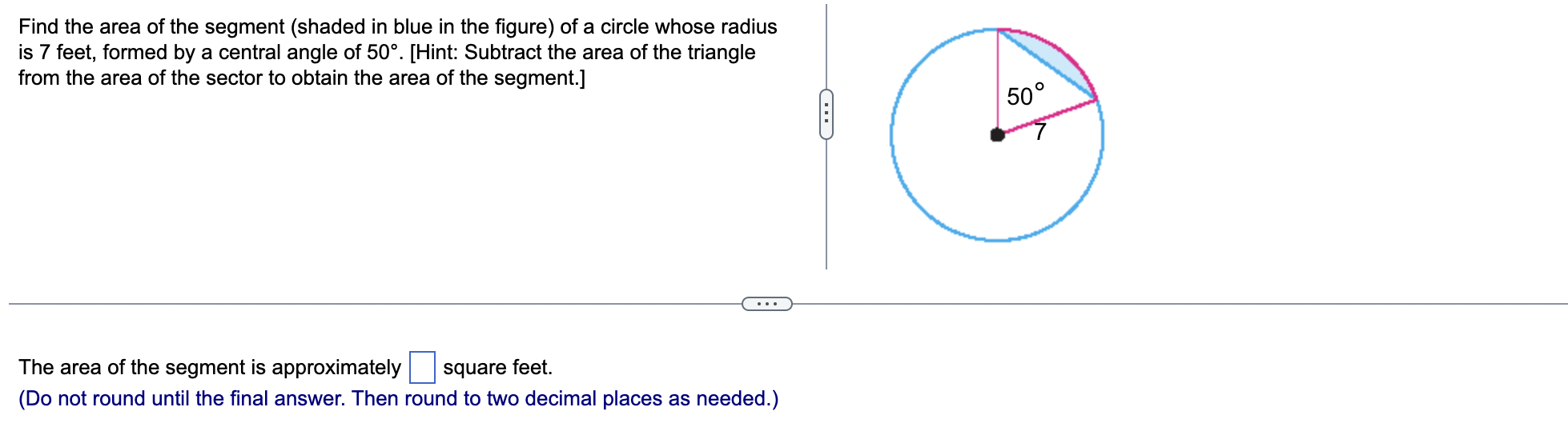 Find The Area Of The Segment Shaded In Blue In The Figure Of A Circle Whose Radius Is 7 Feet Formed By A Central Angl 1