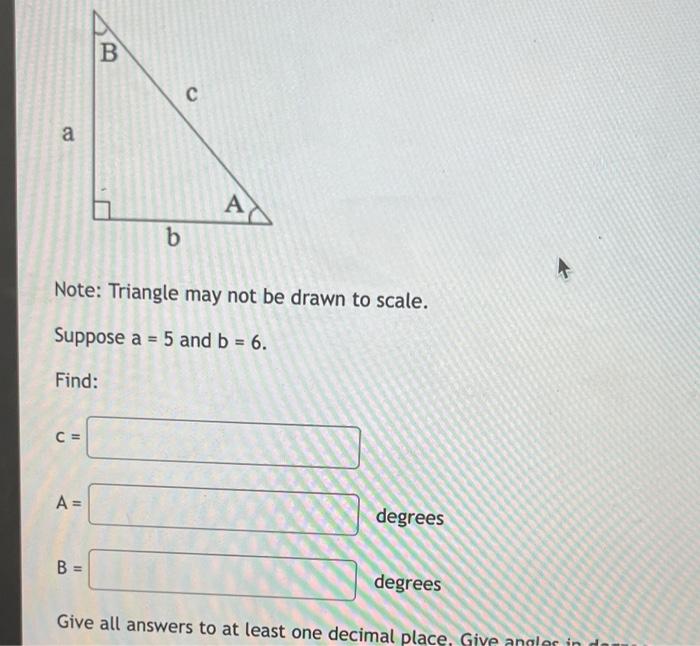 A C A B B B Note Triangle May Not Be Drawn To Scale Suppose A 5 And B 6 Find C A Degrees Degrees Give All 1