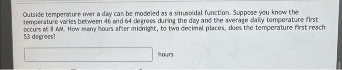 Outside Temperature Over A Day Can Be Modeled As A Sinusoidal Function Suppose You Know The Temperature Varies Between 1