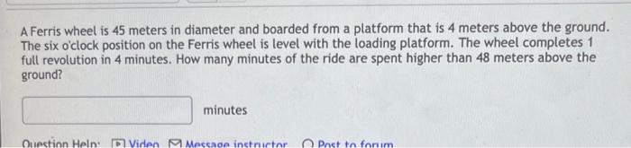 A Ferris Wheel Is 45 Meters In Diameter And Boarded From A Platform That Is 4 Meters Above The Ground The Six O Clock P 1