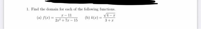 1 Find The Domain For Each Of The Following Functions A F X 2 11 2x 7x 15 B K X 4 R 3 X 1
