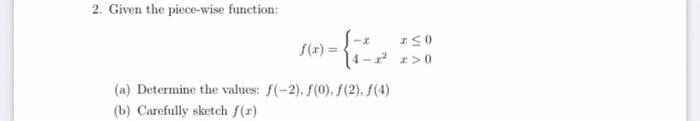 2 Given The Piece Wise Function F X I I 0 1 X 0 A Determine The Values F 2 F 0 F 2 F 4 B Carefully 1
