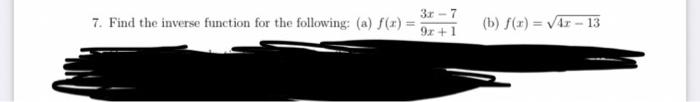 7 Find The Inverse Function For The Following A F X 3r 7 9x 1 B F X 4r 13 1