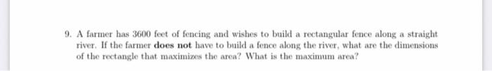 9 A Farmer Has 3600 Feet Of Fencing And Wishes To Build A Rectangular Fence Along A Straight River If The Farmer Does 1