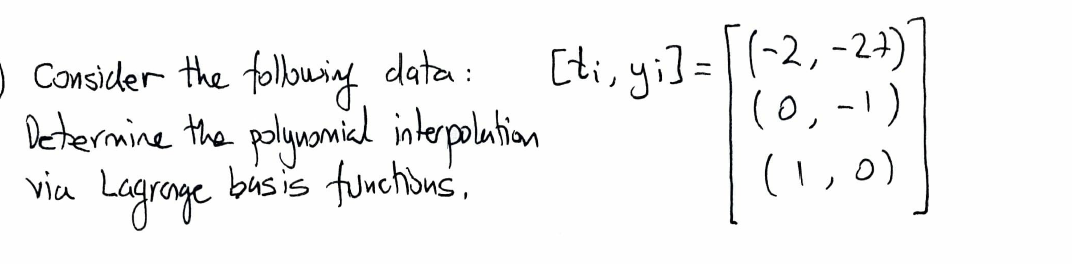 O Consider The Following Data Determine The Polynomial Interpolation Lagrange Basis Functions Ti Y 2 21 10 1