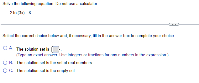 Solve The Following Equation Do Not Use A Calculator 2 In 3x 8 Select The Correct Choice Below And If Necessary 1