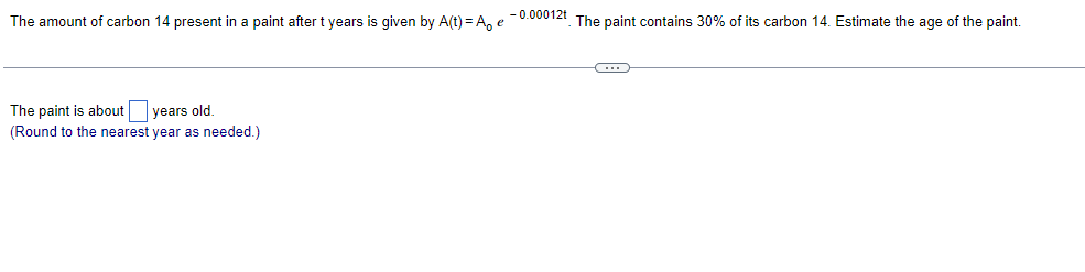 The Amount Of Carbon 14 Present In A Paint After T Years Is Given By A T A E 0 00012 The Paint Contains 30 Of Its 1