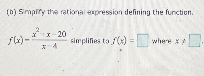 B Simplify The Rational Expression Defining The Function X X 20 X 4 F X Simplifies To F X Where X 1
