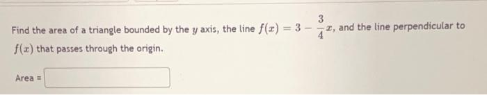 Find The Area Of A Triangle Bounded By The Y Axis The Line F X 3 F X That Passes Through The Origin Area 3 And 1