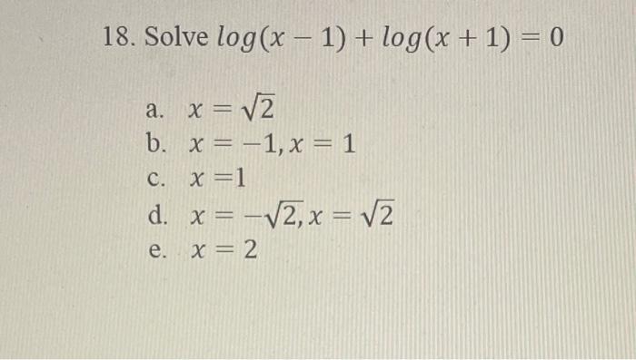 18 Solve Log X 1 Log X 1 0 A X 2 B X 1 X 1 C X 1 D X 2 X 2 E X 2 1